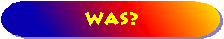Was?