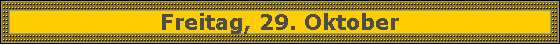 Freitag, 29. Oktober
