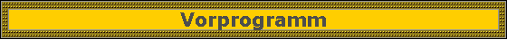 Vorprogramm
