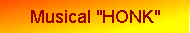 Musical "HONK"