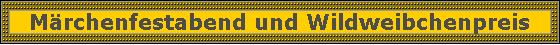 M�rchenfestabend und Wildweibchenpreis